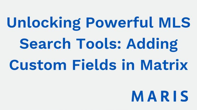 Unlock Powerful MLS Search Tools: Add Custom Fields in Matrix - Matrix